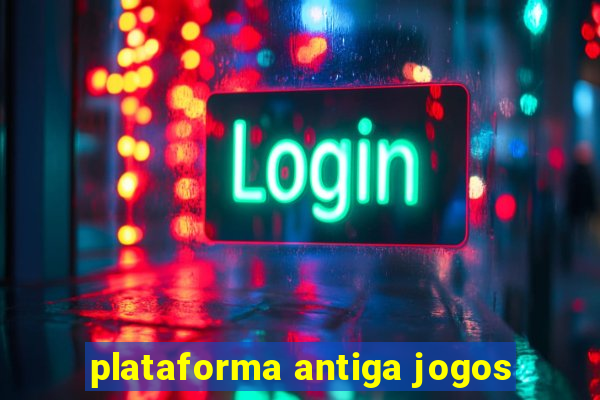 plataforma antiga jogos