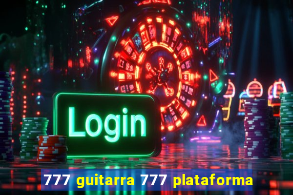 777 guitarra 777 plataforma