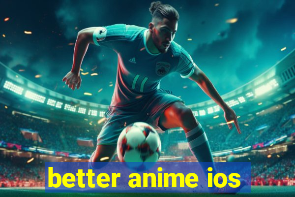 better anime ios