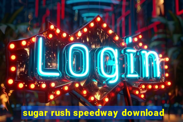 sugar rush speedway download