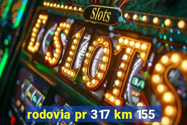 rodovia pr 317 km 155