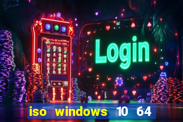 iso windows 10 64 bits download