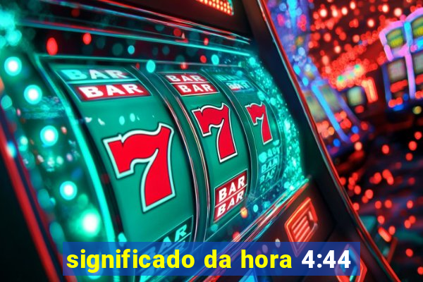 significado da hora 4:44