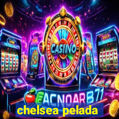 chelsea pelada