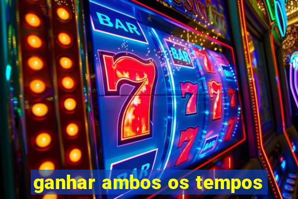 ganhar ambos os tempos