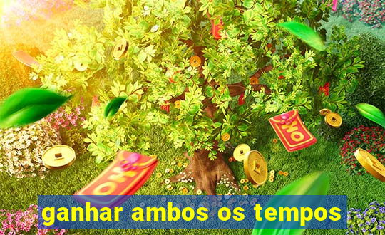 ganhar ambos os tempos