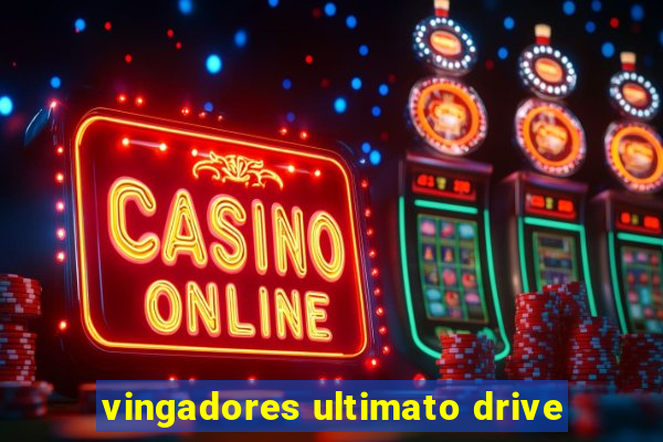 vingadores ultimato drive