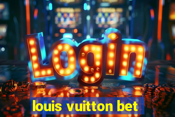 louis vuitton bet