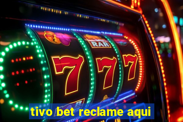 tivo bet reclame aqui