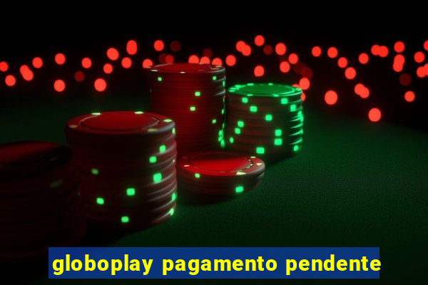 globoplay pagamento pendente