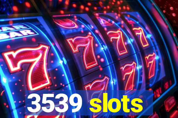 3539 slots