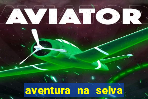 aventura na selva uma fernando sabino uma