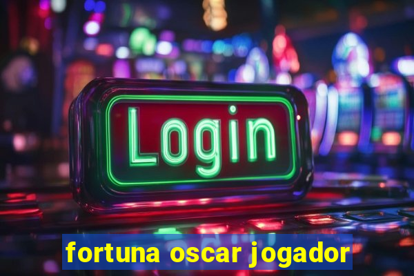 fortuna oscar jogador