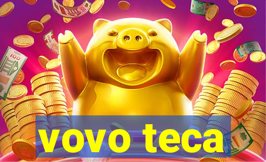 vovo teca