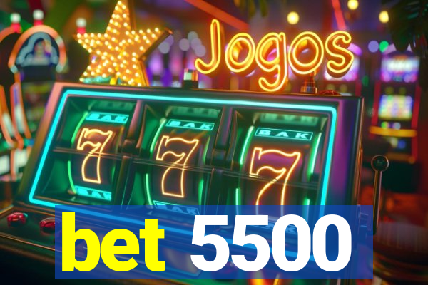 bet 5500