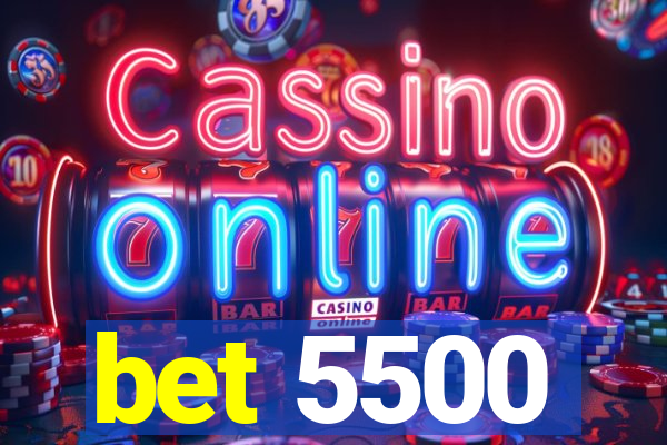 bet 5500