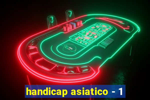 handicap asiatico - 1