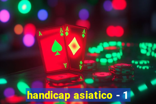 handicap asiatico - 1