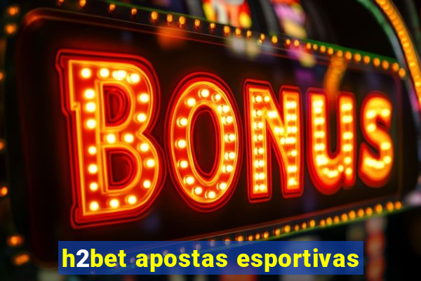 h2bet apostas esportivas