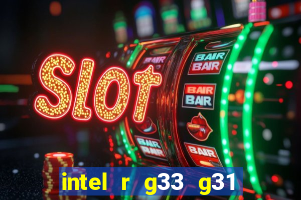 intel r g33 g31 express chipset family roda quais jogos