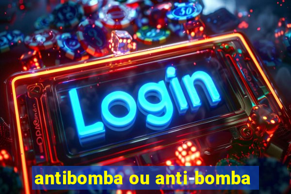 antibomba ou anti-bomba