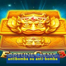 antibomba ou anti-bomba