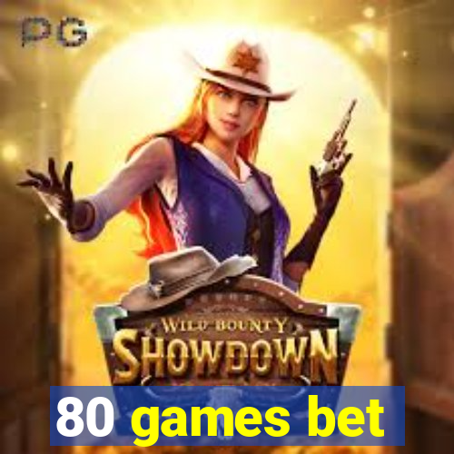 80 games bet