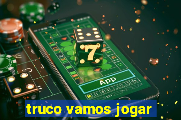 truco vamos jogar