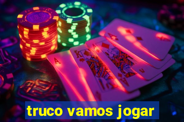 truco vamos jogar