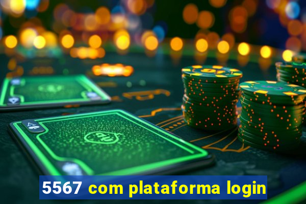 5567 com plataforma login