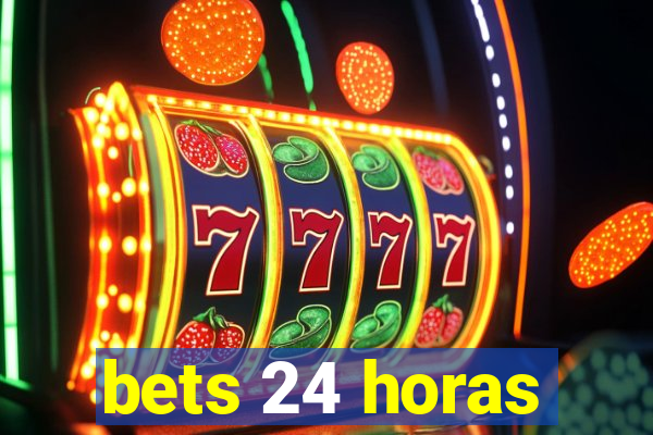 bets 24 horas