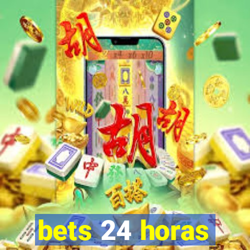 bets 24 horas