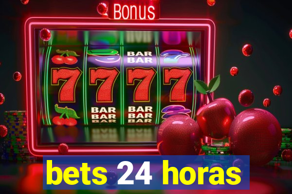 bets 24 horas