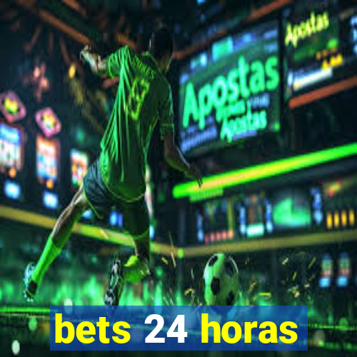 bets 24 horas