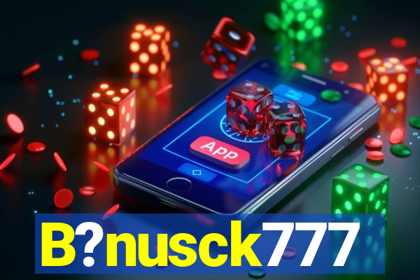 B?nusck777