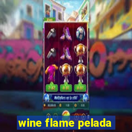 wine flame pelada