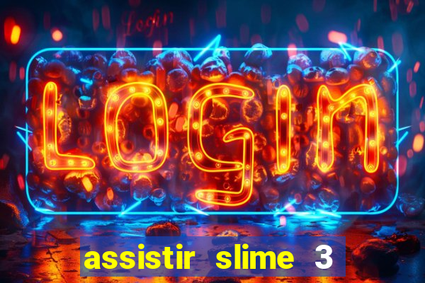 assistir slime 3 temporada dublado