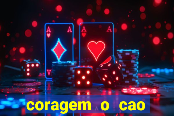 coragem o cao covarde assistir