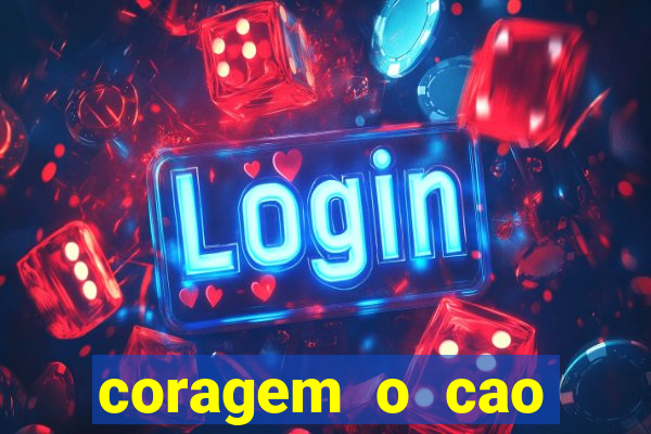 coragem o cao covarde assistir