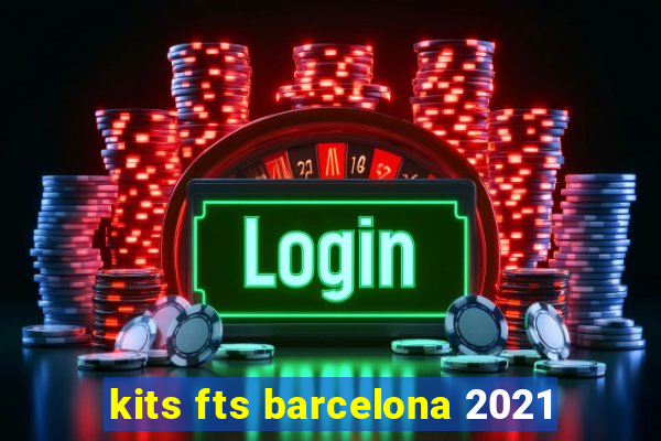 kits fts barcelona 2021