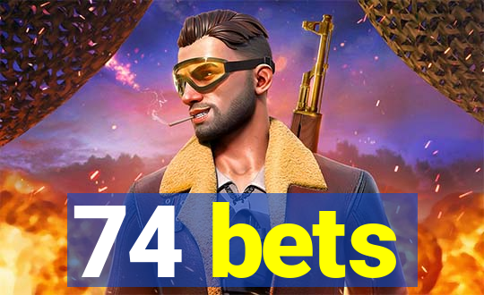 74 bets