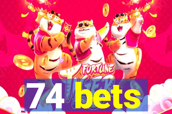 74 bets