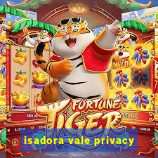 isadora vale privacy