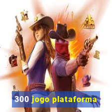 300 jogo plataforma