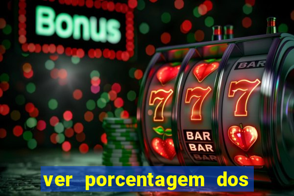 ver porcentagem dos jogos slots