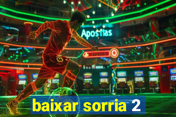 baixar sorria 2