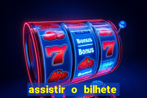 assistir o bilhete de loteria premiado dublado