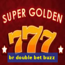 br double bet buzz