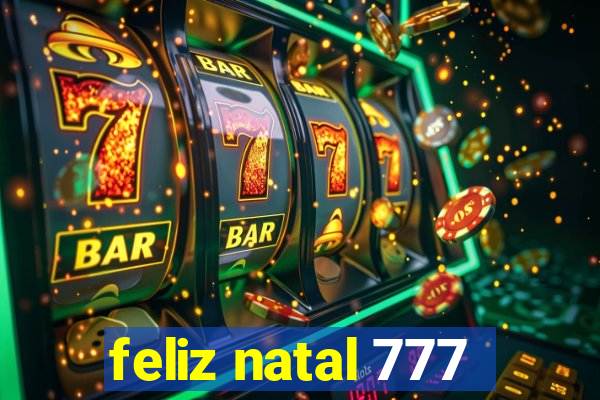 feliz natal 777