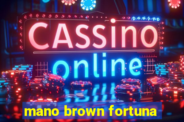 mano brown fortuna